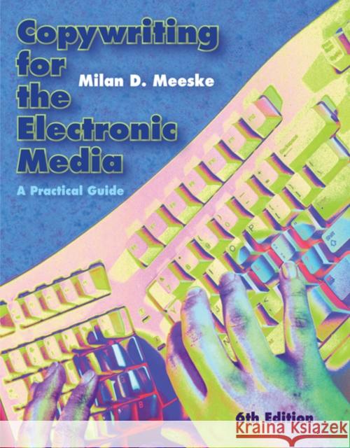 Copywriting for the Electronic Media: A Practical Guide Milan D. Meeske 9780495411178 Wadsworth Publishing Company - książka