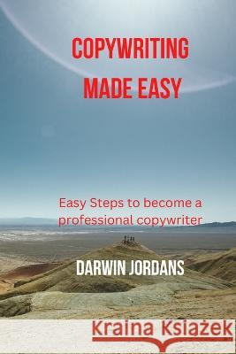 Copywriting Made Easy: Easy steps to be a professional copywriter Darwin Jordans 9798372227057 Independently Published - książka