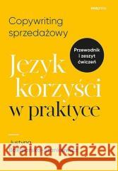 Copywriting sprzedażowy. Język korzyści w praktyce Justyna Bakalarska-Stankiewicz 9788328387973 One Press / Helion - książka