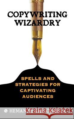 Copywriting Wizardry: Spells and Strategies for Captivating Audiences Hemanth Karicharla   9788119210619 Ink of Knowledge Publisher - książka