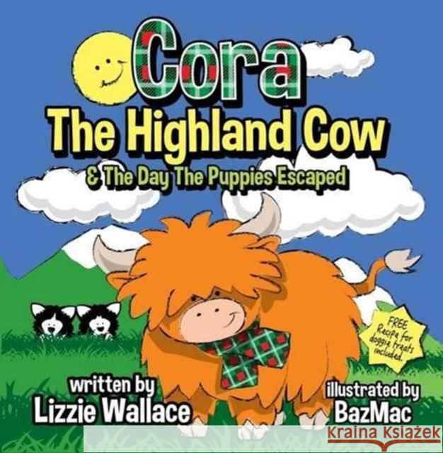 Cora, the Highland Cow: The Day the Puppies Escaped Lizzie Wallace 9780995480599 i2i Publishing - książka