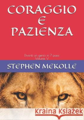 Coraggio E Pazienza: Diventi un genio in 7 passi Volume V Noela Signorelli Stephen Mekolle 9781071440247 Independently Published - książka