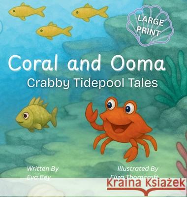 Coral and Ooma: Crabby Tidepool Tales Eva Bey Eliza Thorncroft 9781997599531 Hawthorn Quill Publishing - książka