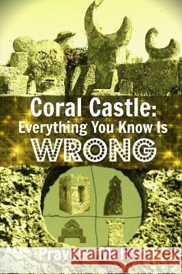 Coral Castle: Everything You Know Is Wrong Praveen Mohan 9781534887367 Createspace Independent Publishing Platform - książka