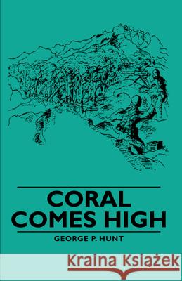 Coral Comes High George P. Hunt 9781406760576 Hunt Press - książka