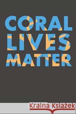 Coral Lives Matter: Dive Log for 100 Dives (6 x 9) Simple Scuba Dive Logs 9781095560778 Independently Published - książka