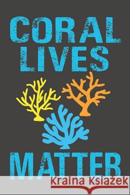 Coral Lives Matter: Dive Log for 100 Dives (6 x 9) Simple Scuba Dive Logs 9781095561430 Independently Published - książka