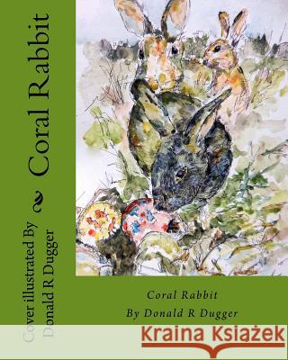 Coral Rabbit MR Donald R. Dugger 9781499136678 Createspace - książka