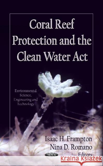 Coral Reef Protection & the Clean Water Act Isaac H Frampton, Nina D Romano 9781621001348 Nova Science Publishers Inc - książka