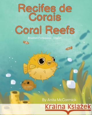 Coral Reefs (Brazilian Portuguese-English): Recifes de Corais Anita McCormick Anya Tan Claudia Dornelles 9781636853406 Language Lizard, LLC - książka