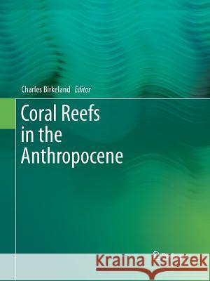 Coral Reefs in the Anthropocene Charles Birkeland 9789402403701 Springer - książka