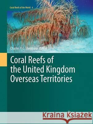 Coral Reefs of the United Kingdom Overseas Territories Charles Sheppard 9789402407068 Springer - książka