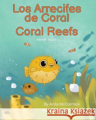 Coral Reefs (Spanish-English): Los Arrecifes de Coral Anita McCormick Anya Tan Geovanna Delgado 9781636853314 Language Lizard, LLC - książka