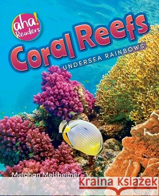 Coral Reefs: Undersea Rainbows Meighan Melsheimer Tara Raymo Luana Kay Mitten 9781733309257 Bealu Books - książka