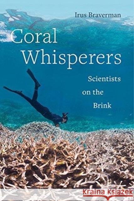 Coral Whisperers: Scientists on the Brinkvolume 3 Braverman, Irus 9780520298859 University of California Press - książka