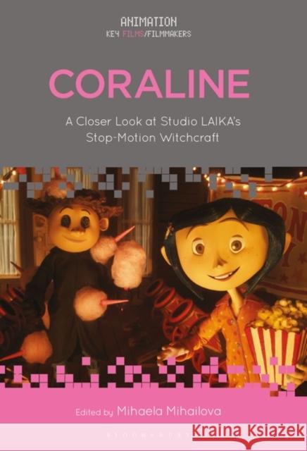 Coraline: A Closer Look at Studio Laika's Stop-Motion Witchcraft Mihaela Mihailova Chris Pallant 9781501347863 Bloomsbury Academic - książka