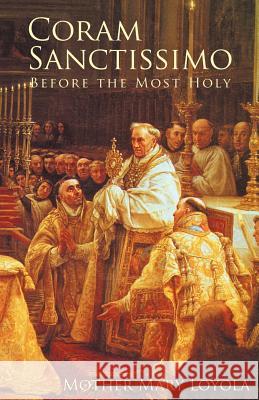Coram Sanctissimo: Before the Most Holy Loyola, Mother Mary 9781936639205 St. Augustine Academy Press - książka