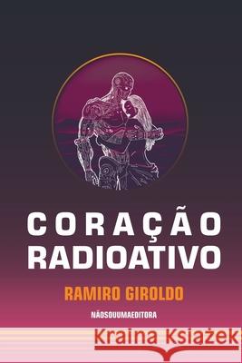 Cora??o Radioativo Giroldo Ramiro 9786501018546 Clube de Autores - książka