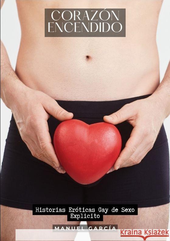 Coraz?n Encendido: Historias Er?ticas Gay de Sexo Explicito Manuel Garc?a 9783384193698 Manuel Garcia - książka