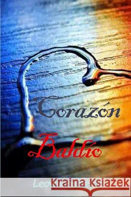 Corazón Baldío: Segunda Edición Leovaldoalberto 9781511909143 Createspace - książka