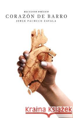 Corazón de Barro Jorge Pacheco Zavala, Librerio Ed, Voz de Tinta 9798845861054 Independently Published - książka