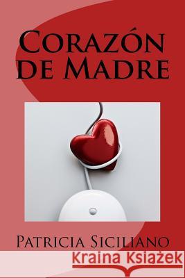 Corazon de Madre Patricia Siciliano 9781519206831 Createspace - książka