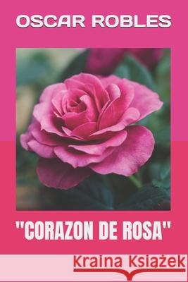 Corazon de Rosa Oscar Robles Oscar Robles Oscar Robles 9798359245357 Independently Published - książka