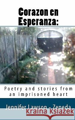 Corazon en Esperanza: : Poetry and stories from an imprisoned heart Lawson -. Zepeda, Jennifer 9781452851266 Createspace - książka