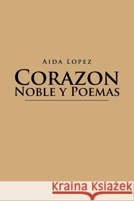 Corazon Noble y Poemas Aida Lopez 9781479751105 Xlibris Corporation - książka