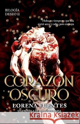 Corazon Oscuro: Hubo un tiempo en que ella sintio amor y odio, pero era suya. (Romance Oscuro) Isaura Tapia Lorena Fuentes  9798851046667 Independently Published - książka
