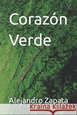 Corazon Verde Alejandro Zapata   9798374799941 Independently Published - książka