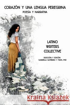 Corazón y una lengua peregrina Latino Writers Collective, Gabriella Gutiérrez Y Muhs 9780990864998 39 West Press - książka