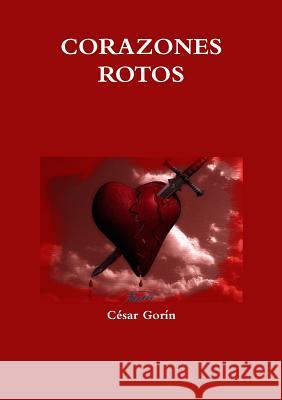 Corazones Rotos César Gorín 9780244013448 Lulu.com - książka