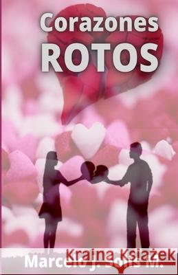 Corazones Rotos Marcelo J Solís M 9798703035191 Independently Published - książka