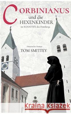 Corbinianus und die Hexenkinder im Schatten des Dombergs: Eine Zeitreise durch Jahrhunderte mit Corbinianus - Kurbl - Korbinian Thomas Schmidt 9783758364594 Bod - Books on Demand - książka