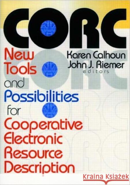 Corc: New Tools and Possibilities for Cooperative Electronic Resource Description Riemer, John J. 9780789013040 Haworth Information Press - książka