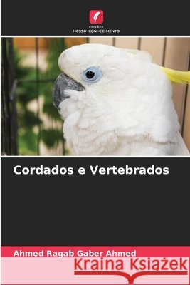 Cordados e Vertebrados Ahmed, Ahmed Ragab Gaber 9786209928086 Edicoes Nosso Conhecimento - książka
