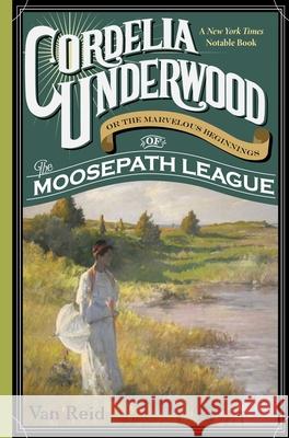 Cordelia Underwood: Or the Marvelous Beginnings of the Moosepath League Van Reid 9781608935185 Down East Books - książka