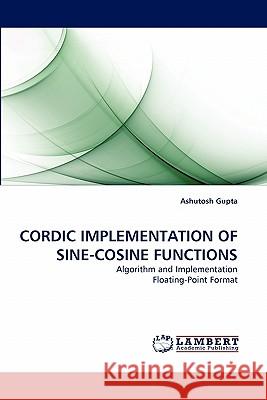 Cordic Implementation of Sine-Cosine Functions Ashutosh Gupta 9783838398853 LAP Lambert Academic Publishing - książka