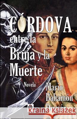 CORDOVA entre la Bruja y la Muerte: Novela Bahamon Dussan, Mario 9781479240333 Createspace - książka