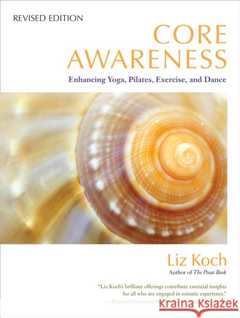 Core Awareness, Revised Edition: Enhancing Yoga, Pilates, Exercise, and Dance Liz Koch 9781583945018 North Atlantic Books,U.S. - książka