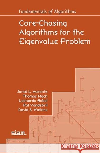 Core-Chasing Algorithms for the Eigenvalue Problem Jared L. Aurentz Thomas Mach Leonardo Robol 9781611975338 Society for Industrial & Applied Mathematics, - książka