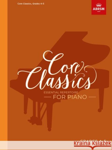 Core Classics, Grades 4-5: Essential repertoire for piano  9781786013088 The Associated Board of the Royal Schools of  - książka