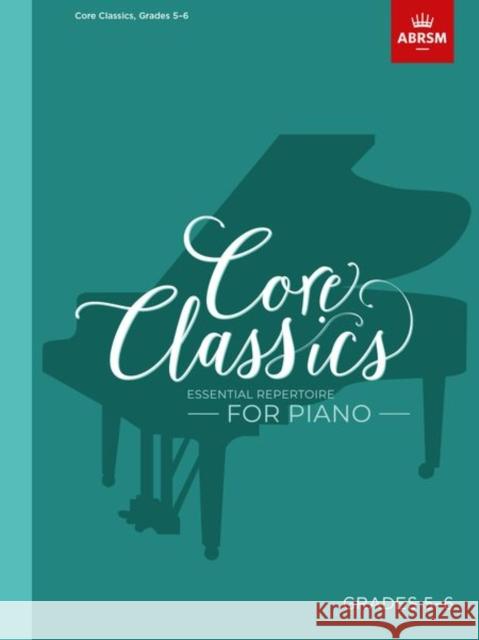 Core Classics, Grades 5-6: Essential repertoire for piano  9781786013095 The Associated Board of the Royal Schools of  - książka