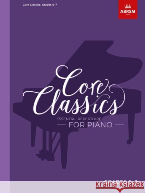 Core Classics, Grades 6-7: Essential repertoire for piano  9781786013101 Associated Board of the Royal Schools of Musi - książka