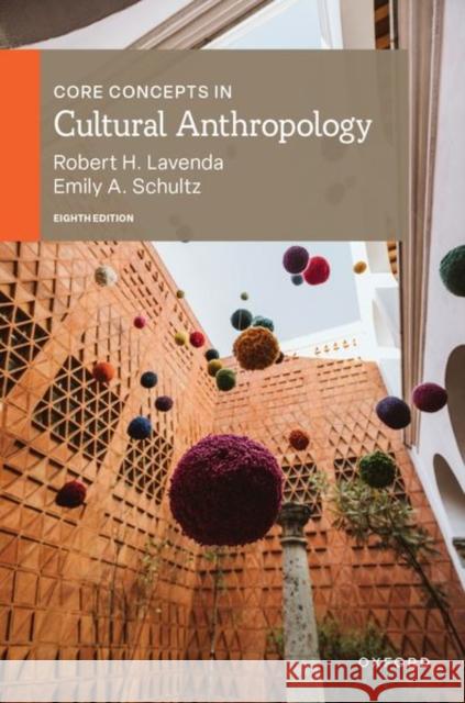 Core Concepts in Cultural Anthropology 8e Emily A. (Professor of Anthropology, Professor of Anthropology, St. Cloud State University) Schultz 9780197756515 Oxford University Press Inc - książka