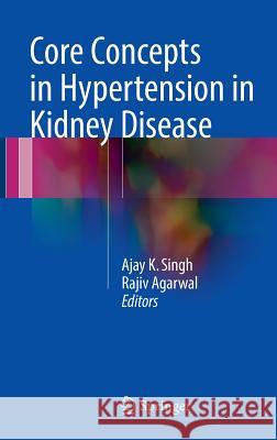 Core Concepts in Hypertension in Kidney Disease Ajay K. Singh Rajiv Agarwal 9781493964345 Springer - książka