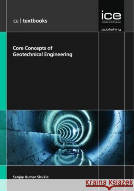 Core Concepts of Geotechnical Engineering (Ice Textbook) Series Sanjay Kumar Shukla 9780727758590 ICE Publishing - książka
