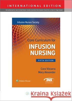 Core Curriculum for Infusion Nursing: An Official Publication of the Infusion Nurses Society Mary, MA, RN, CRNI, CAE, FAAN Alexander 9781975223052 Wolters Kluwer Health - książka