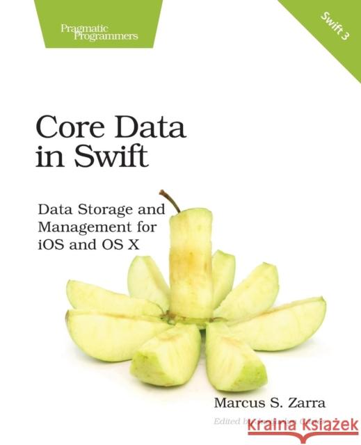Core Data in Swift: Data Storage and Management for IOS and OS X Marcus S. Zarra 9781680501704 Pragmatic Bookshelf - książka